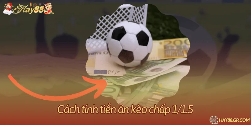 Cách tính tiền ăn kèo chấp 1/1.5
